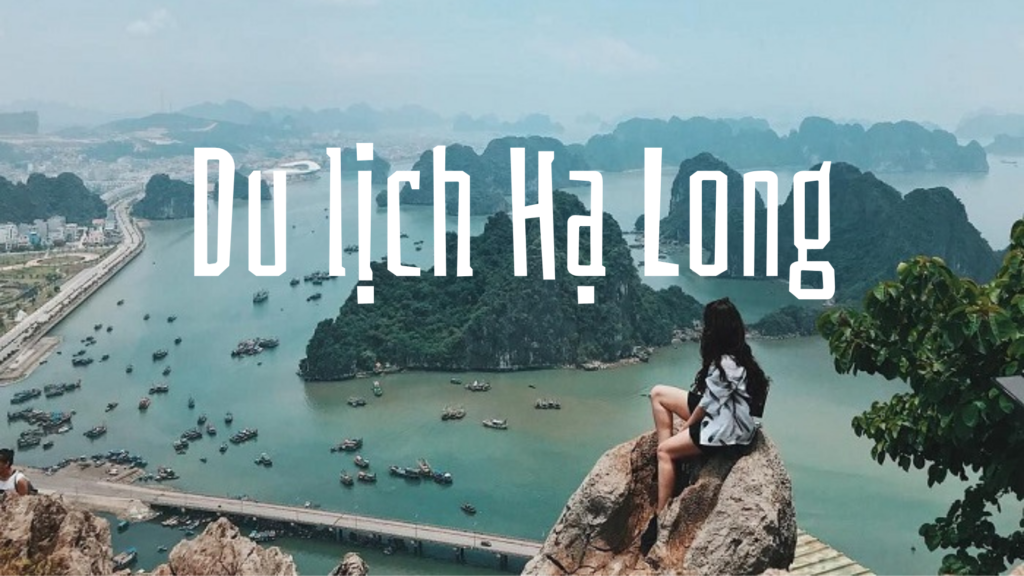 (Kinh nghiệm) đi du lịch Hạ Long có gì, nên đi đâu, ở đâu? Địa điểm, khách sạn đẹp nhất